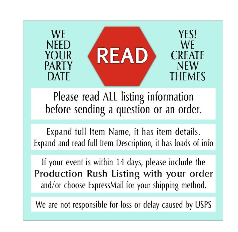 May include: A red stop sign with the word "READ" in white text. The sign is surrounded by text that says "We need your party date" and "Yes! We create new themes". The text below the sign says "Please read ALL listing information before sending a question or an order."
