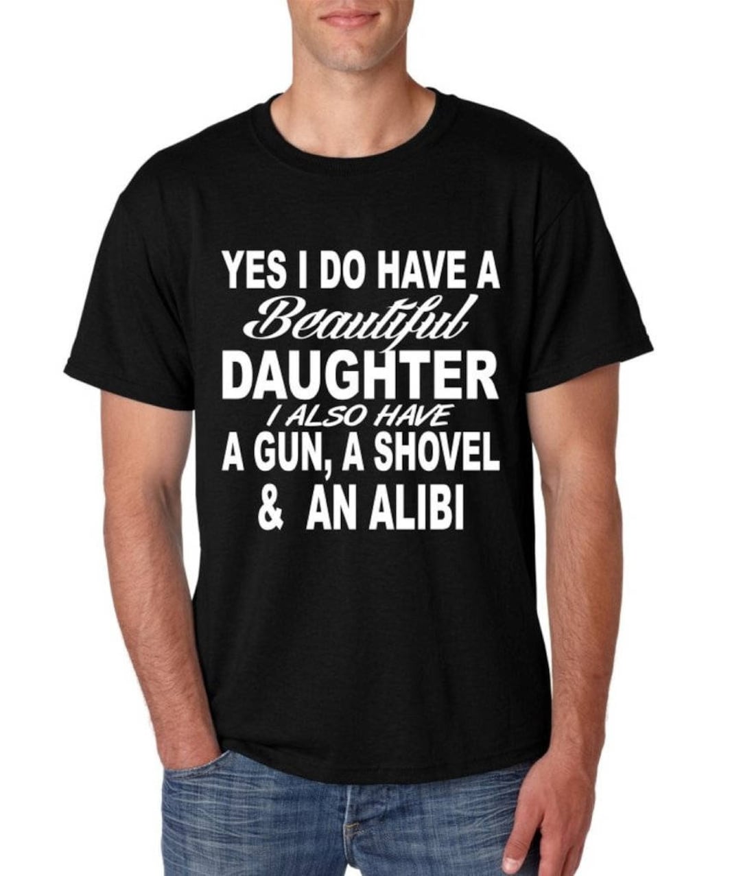I Do Have A Beautiful Daughter T-Shirt I Do Have A Beautiful Daughter T-Shirt