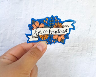 Be a Badass Diecut Sticker |  Stickers | Flower Stickers | laptop sticker | Stickers for Hydroflask | feminist sticker | waterproof sticker