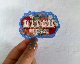Bitch please Sticker | Flower Sticker |Stickers | Stickers for Hydroflask | laptop stickers | Waterproof Stickers | Flower stickers