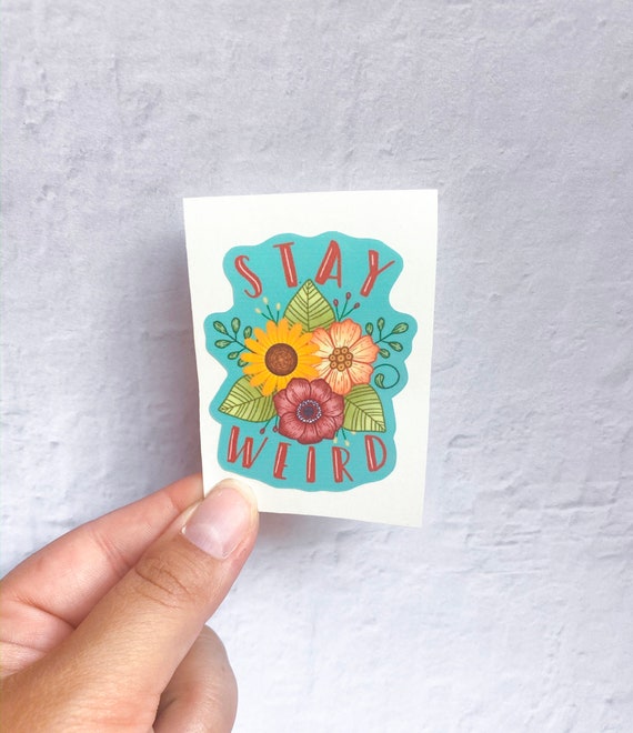 Stay Weird Sticker | Stickers | Stickers for Hydroflask | laptop stickers | Flower Stickers | Waterproof stickers | Weird sticker