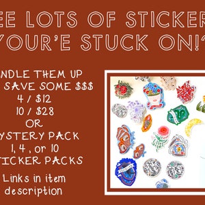 May include: A collection of colorful stickers featuring various designs, including flowers, a crescent moon, a butterfly, and a house. The text "SEE LOTS OF STICKERS YOUR'E STUCK ON!?" is at the top of the image. The text "BUNDLE THEM UP AND SAVE SOME $$$ 4/$12 10/$28 OR MYSTERY PACK 1, 4, or 10 STICKER PACKS Links in item description" is at the bottom of the image.