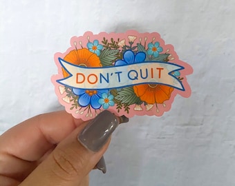 Don’t quit Sticker | Flower Sticker |Stickers | Stickers for Hydroflask | laptop stickers | Waterproof Stickers | Flower stickers |