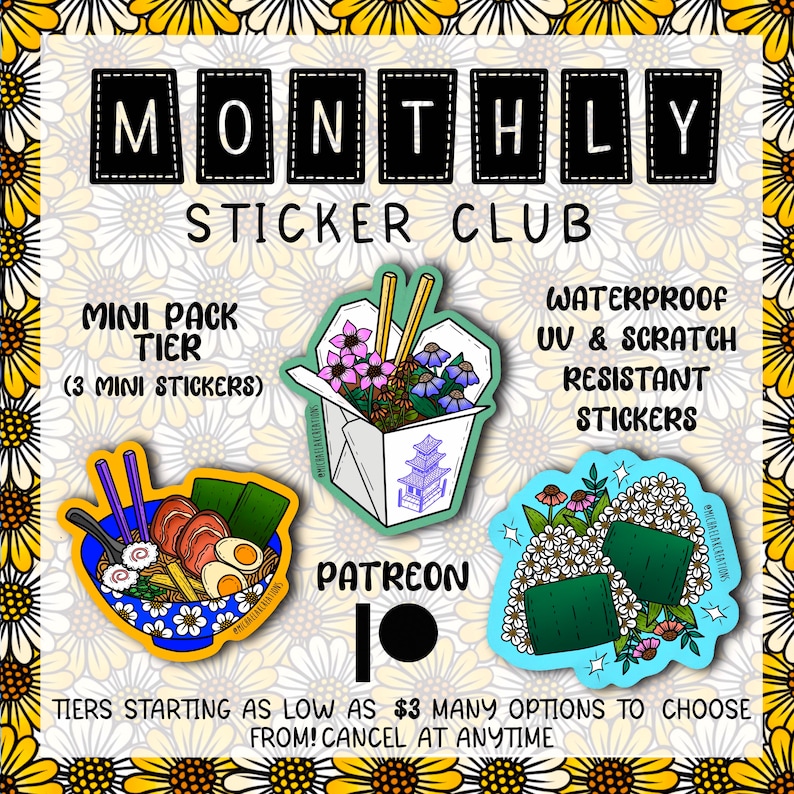 K&ouml;nnte beinhalten: Eine farbenfrohe Illustration von drei Sticker-Designs f&uuml;r einen monatlichen Sticker-Club. Die Sticker zeigen einen To-Go-Beh&auml;lter mit Blumen, eine Sch&uuml;ssel Ramen und ein Paar gr&uuml;ne Sushi-Rollen. Der Text "MONTHLY STICKER CLUB" befindet sich oben im Bild. Der Text "MINI PACK TIER (3 MINI STICKERS)" befindet sich oben links. Der Text "WATERPROOF UV & SCRATCH RESISTANT STICKERS" befindet sich oben rechts. Der Text "PATREON" befindet sich in der Mitte des Bildes. Der Text "TIERS STARTING AS LOW AS $3 MANY OPTIONS TO CHOOSE FROM! CANCEL AT ANYTIME" befindet sich unten im Bild.