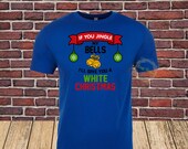 If You Jingle My Bells I 39 ll Give You A White Christmas Tee