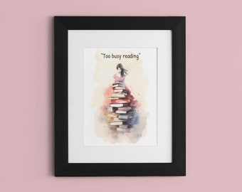 Bookworm gift | Bookish print | library decor | Bookstagram | Librarian gift | Book nerd wall art | Too busy reading | Bookish merch