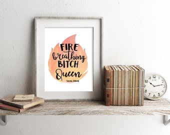 Throne of Glass | Sarah J Maas | Aelin | Fire Breathing Bitch Queen | Heir of Fire | Rowan | Bookish | Printable Quote | Digital Download