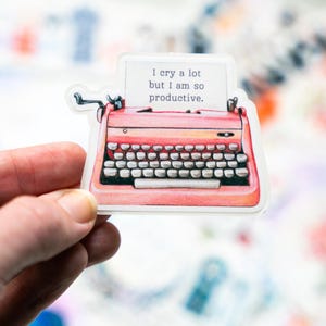 Cry A Lot but Productive Typewriter Sticker - Holographic or Clear ...