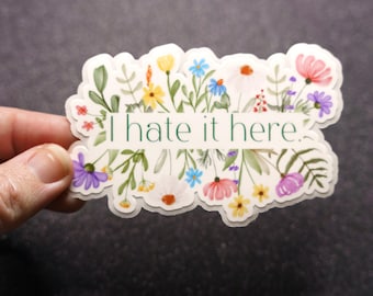 I Hate It Here Garden Sticker - Holographic or Clear Gloss Taylor Stickers