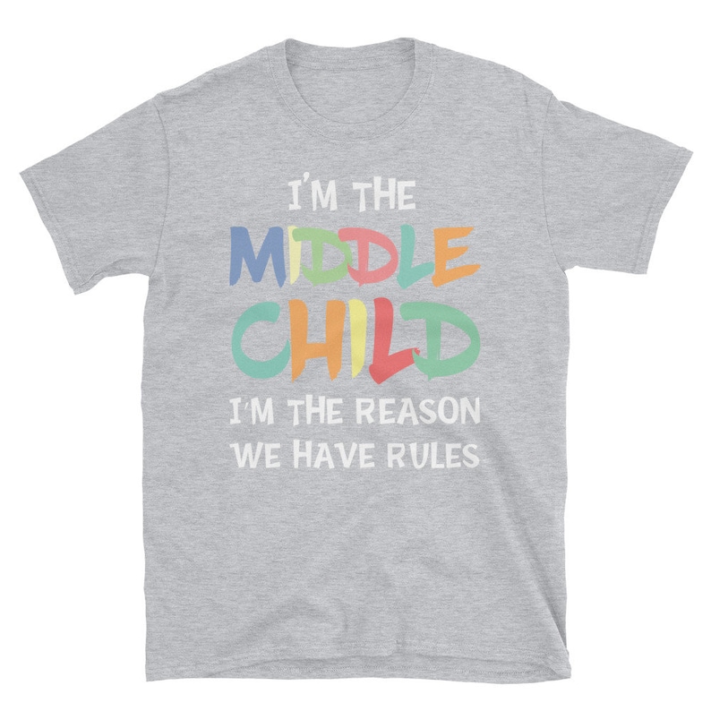 Funny Tee-I'm the Middle Child I'm the Reason We Have Rules