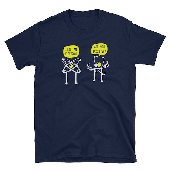 I Lost An Electron Are You Positive Chemistry Math Tshirt I Lost An Electron Are You Positive Chemistry Math Tshirt