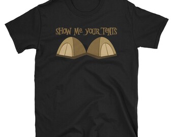 Zeigen Sie mir Ihre Zelte T-Shirt - lustige Outdoor Camping Erwachsene t