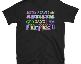 Society Says I Am Autistic God Says I'm Perfect | Autism Awareness Tee