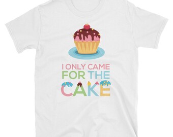 Je suis seulement venu pour le gâteau drôle nouveauté anniversaire T-Shirt cadeau mignon tee