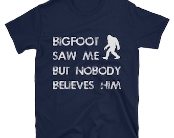 Bigfoot T-shirt Bigfoot M'a vu, mais personne ne croit lui Tee