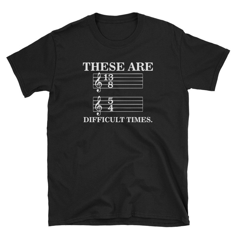 These Are Difficult Times T-shirt Funny Music Gift Tee - Etsy