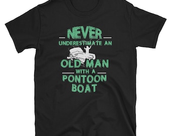 Never Underestimate An Old Man With A Pontoon Boat T-Shirt