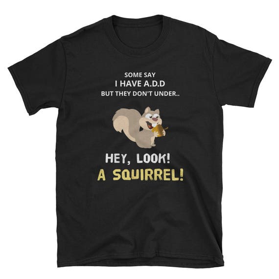 Some People Think I Have ADD But.Hey Look A Squirrel Shirt | Etsy