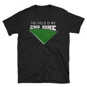 The Field Is My Second Home T-Shirt Football Gift Tee