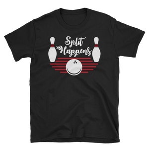 Split Happens | Funny Bowling Team, Bowler Pin Humor Joke Tee
