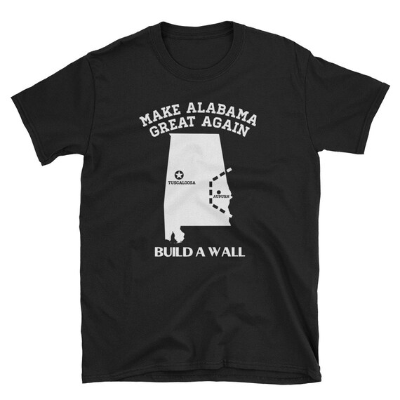 Make Alabama Great Again Build A Wall T-Shirt Make Alabama Great Again Build A Wall T-Shirt