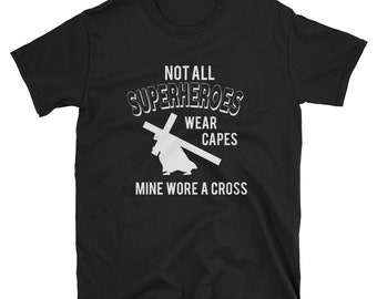 Not All Superheroes Wear Capes Mine Wear A Cross T-Shirt