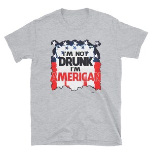 I&#39;m Not Drunk I&#39;m American 4th of July T-Shirt