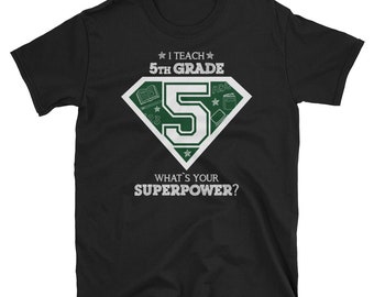 I Teach 5th Grade Whats Your Superpower A Cool Gift T-Shirt