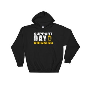 Support Day Drinking Beer and Alcohol Lover Party Hoodie