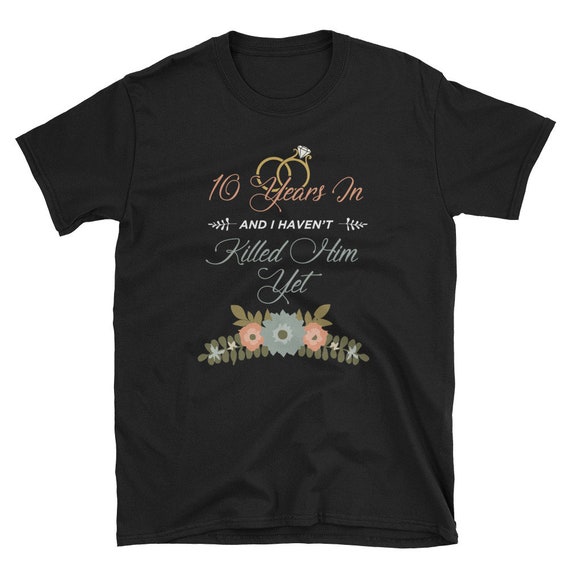10 Year Anniversary Gift Idea For Her - 10 Years In T Shirt 10 Year Anniversary Gift Idea For Her - 10 Years In T Shirt