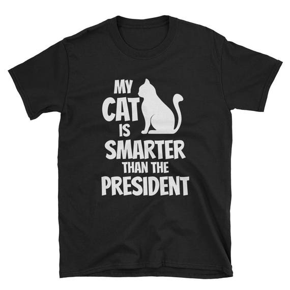 My Cat Is Smarter Than The President T-Shirt I Pet Cat Gift My Cat Is Smarter Than The President T-Shirt I Pet Cat Gift