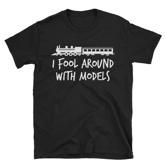 Model Train Shirt: I Fool Around With Models Funny Gift Tee