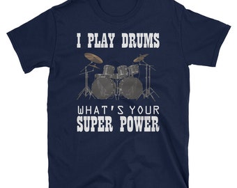 I Play The Drums Whats Your Super Power? T-Shirt