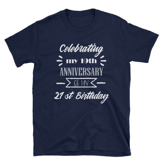 Celebrating My 19th Anniversary of My 21st Birthday T-shirt - Etsy
