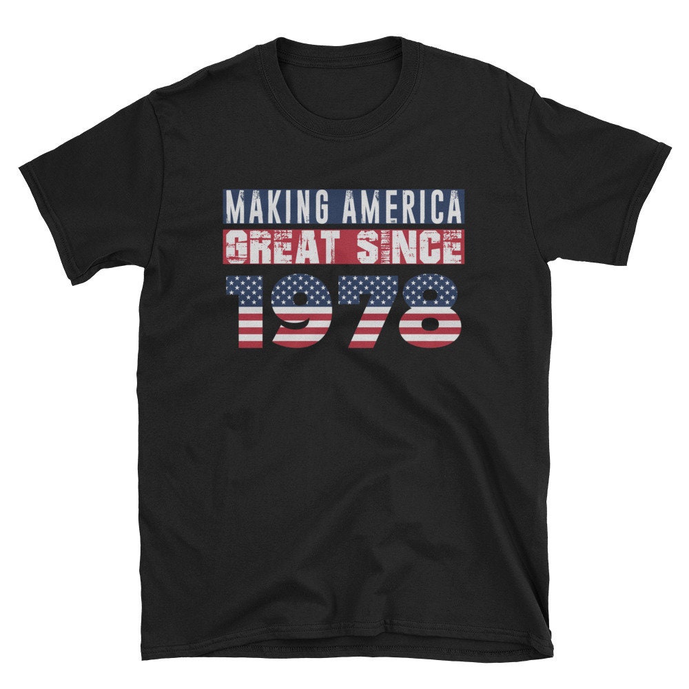 Making America Great Since 1978 T-shirt Gift Tee - Etsy