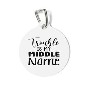 Funny Pet ID Tag: Trouble is My Middle Name, Personalized Dog Cat Tag