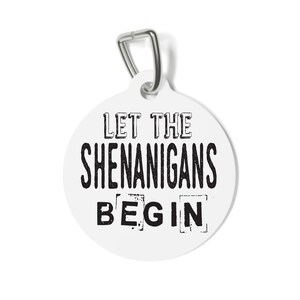 Let the Shenanigans Begin Pet ID Tag - Funny Sassy Dog Tag