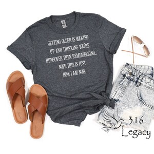 Funny Sarcastic T-Shirt: Getting Older, Dry Humor Gift