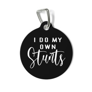 I Do My Own Stunts, Funny Dog Tags, Double Sided Pet ID Tag, Personalized Tag, Sassy Dog Tag, Unique Dog Tag, Pet ID Tag, Cat ID Tag