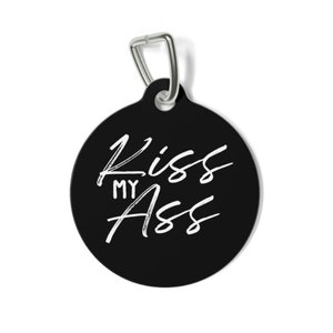 Kiss My Ass, Funny Dog Tags, Double Sided Pet ID Tag, Personalized Tag, Sassy Dog Tag, Unique Dog Tag, Pet ID Tag, Cat ID Tag