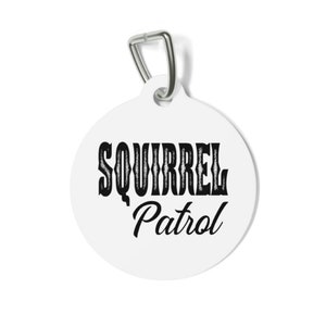 Squirrel Patrol, Funny Dog Tags, Double Sided Pet ID Tag, Personalized Tag, Sassy Dog Tag, Unique Dog Tag, Pet ID Tag, Cat ID Tag