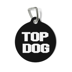 Top Dog, Funny Dog Tags, Double Sided Pet ID Tag, Personalized Tag, Sassy Dog Tag, Unique Dog Tag, Pet ID Tag, Cat ID Tag