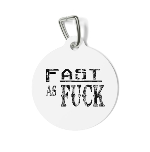 Fast as Fuck Funny Dog Tags Double Sided Pet ID Tag Personalized Tag Sassy Dog Tag Unique Dog Tag Pet ID Tag Cat ID Tag Etsy
