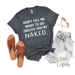 Naked, Sarcastic Funny T-shirt Tee, Funny Shirt, Dry Humor Gift, Attitude Shirt, Funny Unisex Graphic Tee