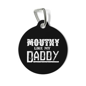 Mouthy Like My Daddy, Funny Dog Tags, Double Sided Pet ID Tag, Personalized Tag, Sassy Dog Tag, Unique Dog Tag, Pet ID Tag, Cat ID Tag