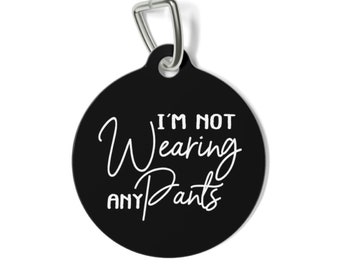 Funny Dog Tag: I'm Not Wearing Any Pants, Personalized Pet ID