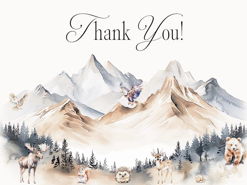 May include: Watercolor illustration of a mountain range with a brown, blue, and white color scheme. The mountains are surrounded by a forest with various animals, including a moose, a deer, a squirrel, a hedgehog, a bear, and an owl. The text "Thank You!" is written in cursive at the top of the image.