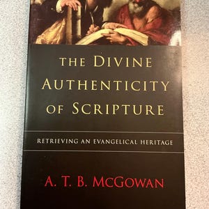 The Divine Authenticity of Scripture- Retrieving an Evangelical Heritage - A T B McGowan - Christian Theology - Christian Books Used