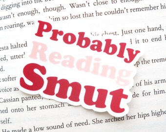 Probably Reading Smut |  Matte Sticker | bookish stickers, bookish merch, kindle stickers, gifts for readers, smutty, romance, dark romance