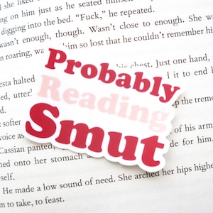 Probably Reading Smut |  Matte Sticker | bookish stickers, bookish merch, kindle stickers, gifts for readers, smutty, romance, dark romance
